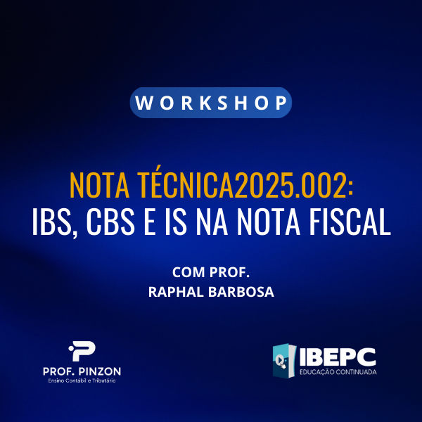 IBEPC - Instituto Brasileiro de Educação Profissional Continuada Workshop Nota Técnica 2025.002: IBS, CBS e IS na nota fiscal
