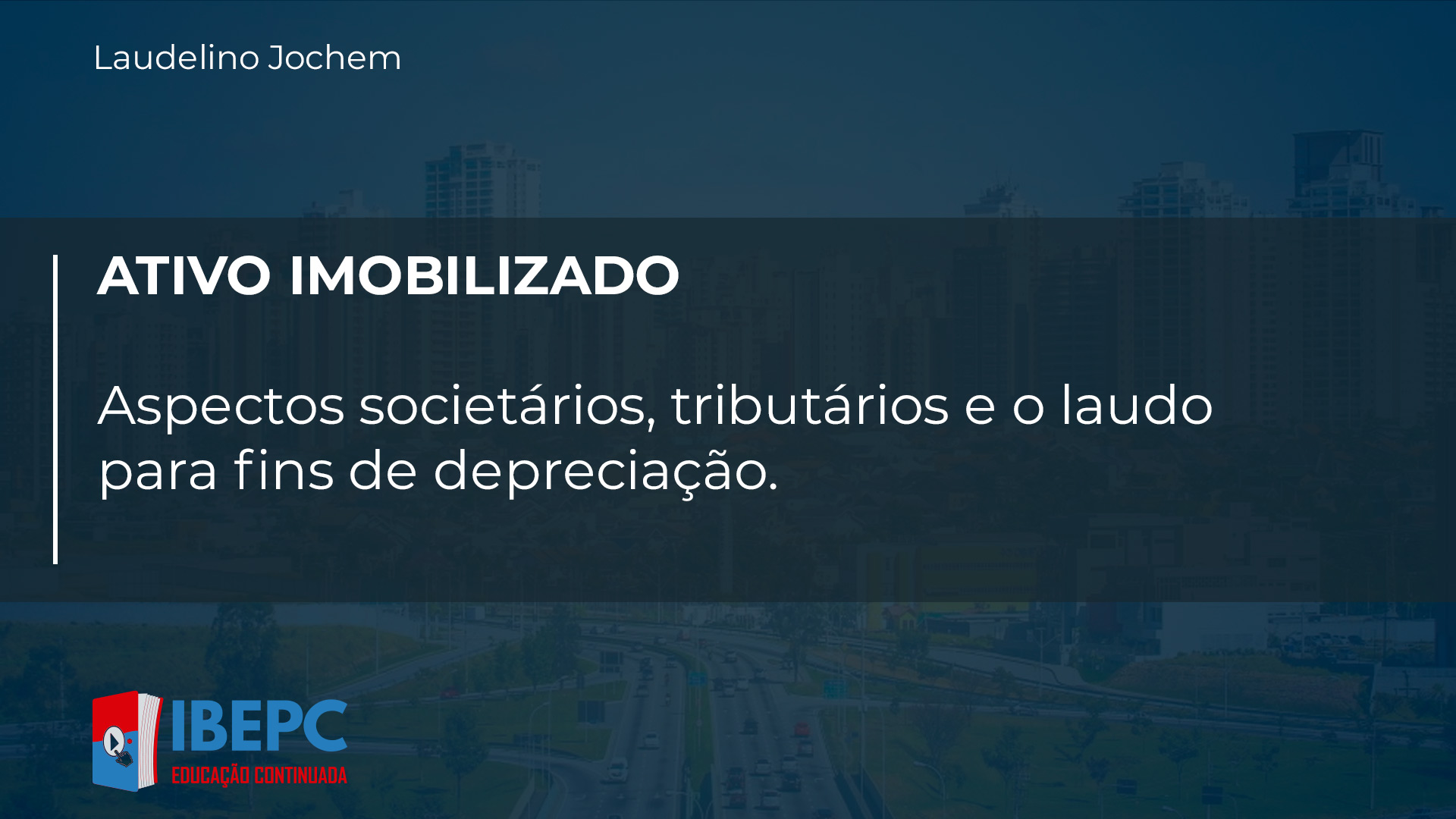 IBEPC - Instituto Brasileiro de Educação Profissional Continuada ATIVO IMOBILIZADO - Aspectos societários, tributários e o laudo para fins de depreciação.